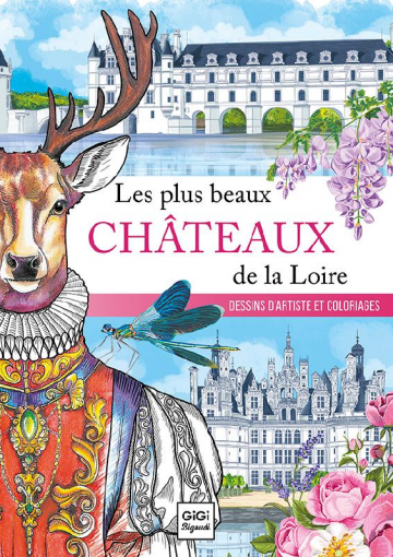 Les plus beaux châteaux de la Loire Gigi Bigoudi Dessins d'artiste et coloriages Domaine de Chaumont-sur-Loire